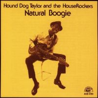 Hound Dog Taylor And The HouseRockers - Natural Boogie