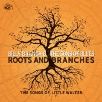 Billy Branch & The Sons Of Blues - Roots And Branches - The Songs Of Little Walter