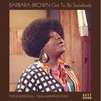 Barbara Brown - Got To Be Somebody - The XL Sessions 1960s Memphis Gold
