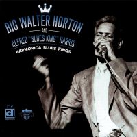 Big Walter Horton And Alfred "Blues King" Harris - Harmonica Blues Kings