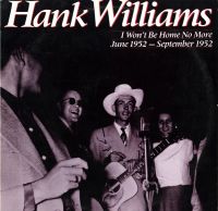 Hank Williams - I Won't Be Home No More: June 1952-September 1952