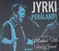 Jyrki Perälampi - Makes Me Feel Good