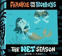 Frankie & The Poolboys - The Wet Season 2008-2021