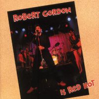 Robert Gordon - Is Red Hot