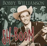 Bobby Williamson - Sh-Boom (Life could be a dream)