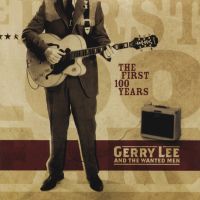 Gerry Lee And The Wanted Men - The First 100 Years