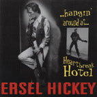 Ersel Hickey - Hangin' Around At Heartbreak Hotel