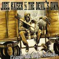 Joel Kaiser And The Devil's Own - Leavin' This Life Behind