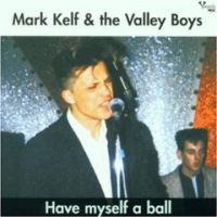 Mark Kelf & The Valley Boys - Have Myself A Ball
