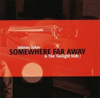 Johnny Joker & The Twilight Kids - Somewhere Far Away