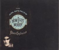 The Jon Spencer Blues Explosion - Now I Got Worry