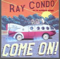 Ray Condo And His Hardrock Goners - Come On !