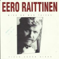 Eero Raittinen - Miss On Mun Taivas / Vielä Vähän Aikaa