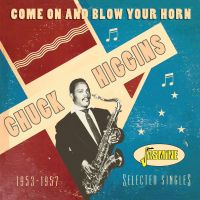 Chuck Higgins - Come On and Blow Your Horn - Selected Singles, 1953-1957