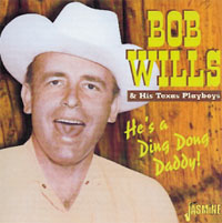 Bob Wills & His Texas Playboys - He's A Ding Dong Daddy