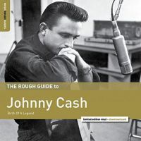 Johnny Cash - Birth Of A Legend- The Rough Guide To Johnny Cash