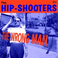 Hip-Shooters - The Wrong Man
