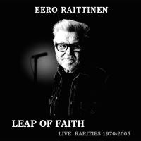 Eero Raittinen - Leap Of Faith - Live Rarities 1970-2005 2LP
