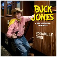 Buck Jones And His Lonestar Cowboys: Rockabilly Train CD