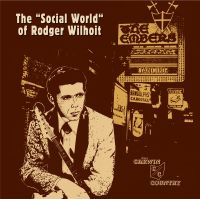 Rodger Wilhoit - The "Social World" Of Rodger Wilhoit (Expanded edition)
