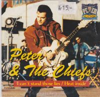 Peter & The Chiefs - I Can't Stand Those Lies / Heat Inside