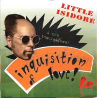 Little Isidore And The Inquisitors - Inquisition Of Love!
