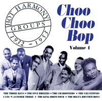 VA: - Choo Choo Bop Vol. 4 Hot Harmony Groups 1932-1953