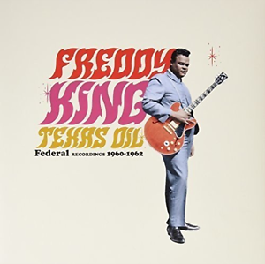 Freddy King - Texas Oil - Federal Recordings 1960-1962