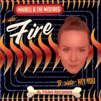 Maibell & The Misfires - Fire / Hey You