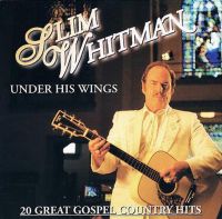 Slim Whitman - Under His Wings - 20 Great Gospen Country Hits