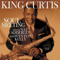 King Curtis - Soul Meeting with Nat Adderley and Wynton Kelly