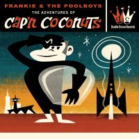 Frankie & The Pool Boys - The Adventures Of Cap'n Coconuts