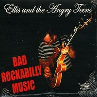 Ellis And The Angry Teens - Bad Rockabilly Music