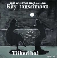 Whistle Bait - Käy Tanssimaan / Tiikerihai