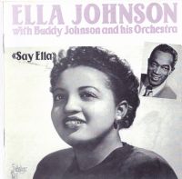 Ella Johnson with Buddy Johnson And His Orchestra - Say Ella