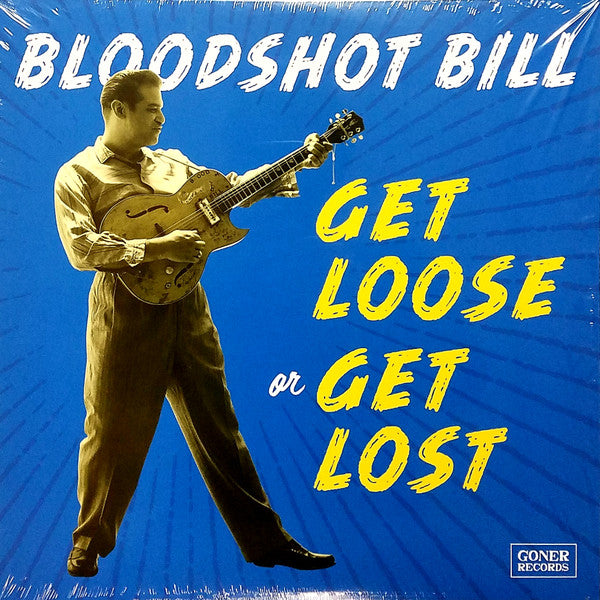 Bloodshot Bill: Get Loose Or Get Lost LP