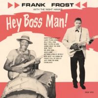 Frank Frost With The Night Hawks - Hey Boss Man