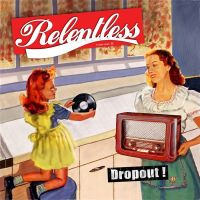 Relentless - Dropout!