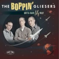 Boppin' Gliesers - Gotta Have My Way
