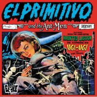 El Primitivo and the Ant-Men - El Primitivo and the Ant-Men