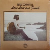 Bill Caswell - Love Lost And Found