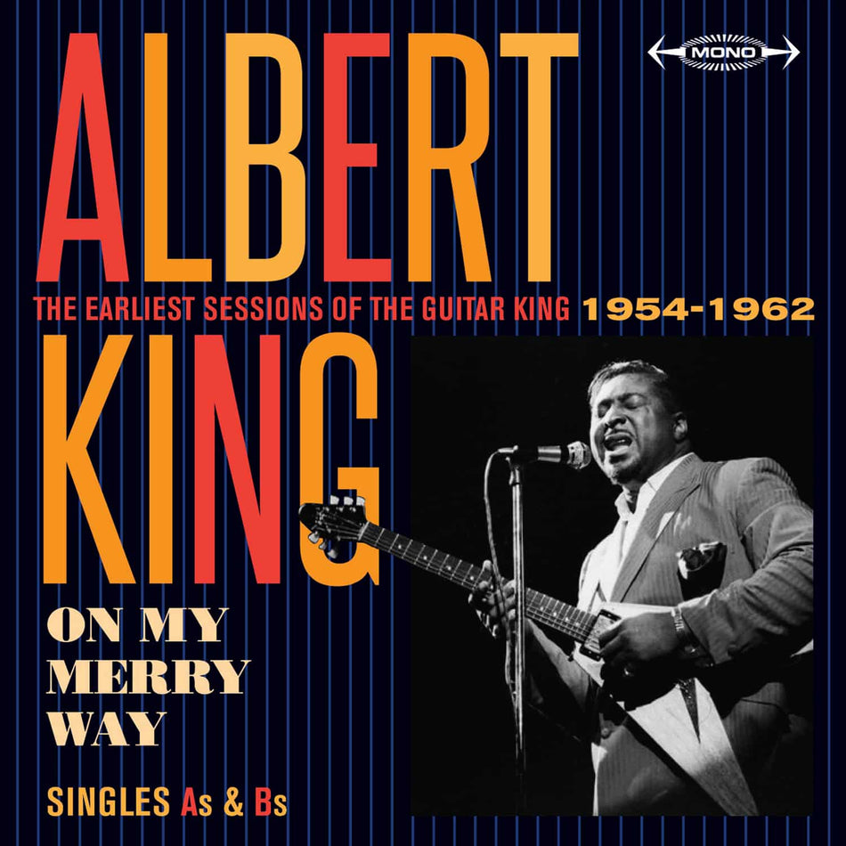 Albert King:  On My Merry Way – Singles As & Bs – The Earliest Sessions of the Guitar 1954-1962