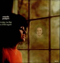 Wanda Jackson - Make Me Like A Child Again
