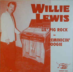 Willie Lewis - Lil' Pig Rock / The Reminicin' Boogie