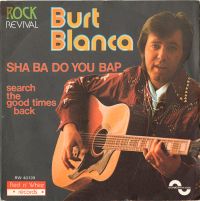 Burt Blanca - Sha Ba Do You Bap / Search The Good Times Back