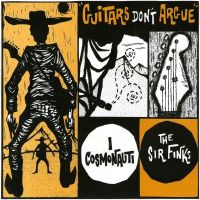 I Cosmonauti / Sir Finks - Guitars Don't Argue
